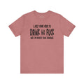 I'm Just Here To Drink And Fuck T-Shirt