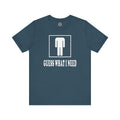 Guess What I Need T-Shirt