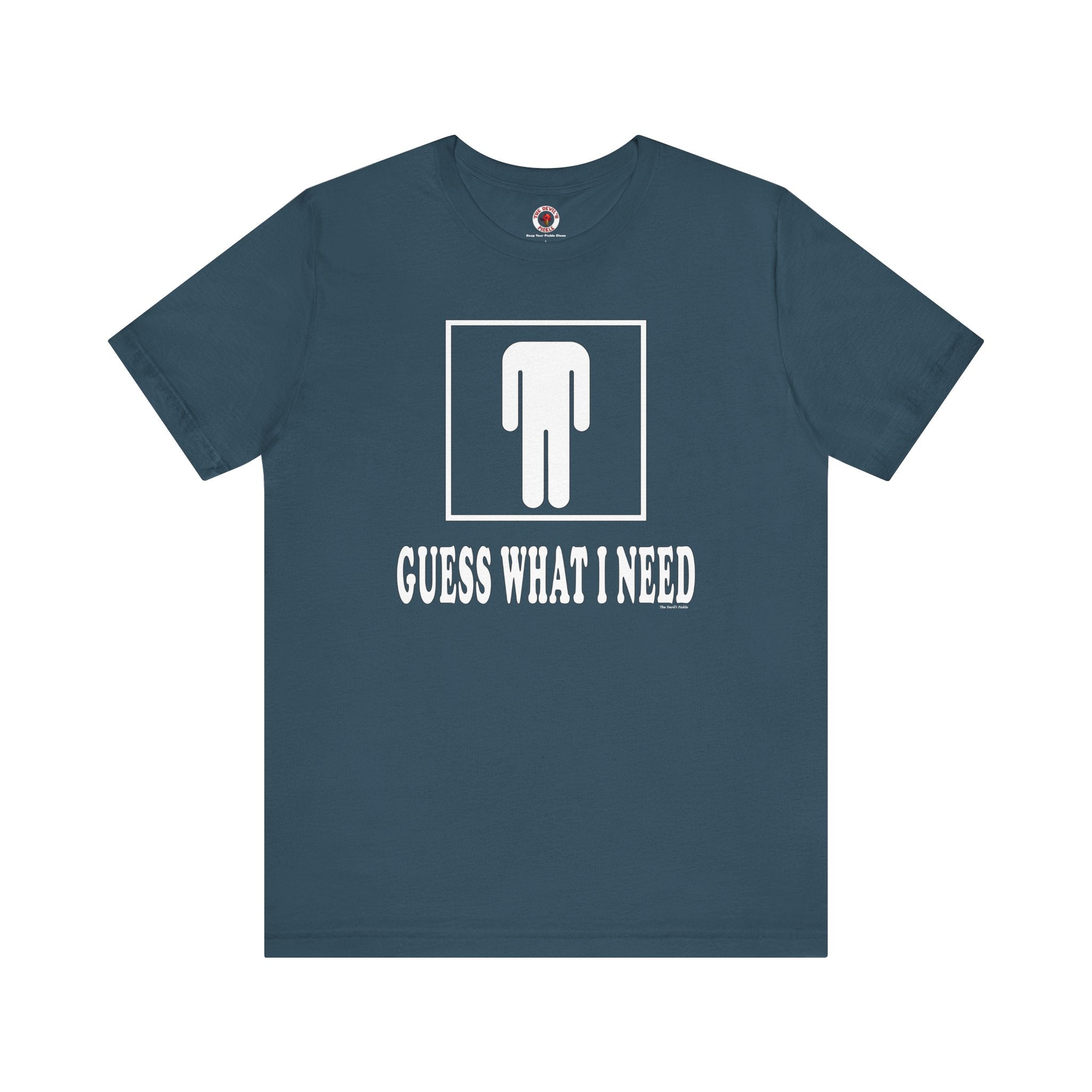 Guess What I Need T-Shirt