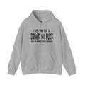 I'm Just Here To Drink And Fuck Hooded Sweatshirt