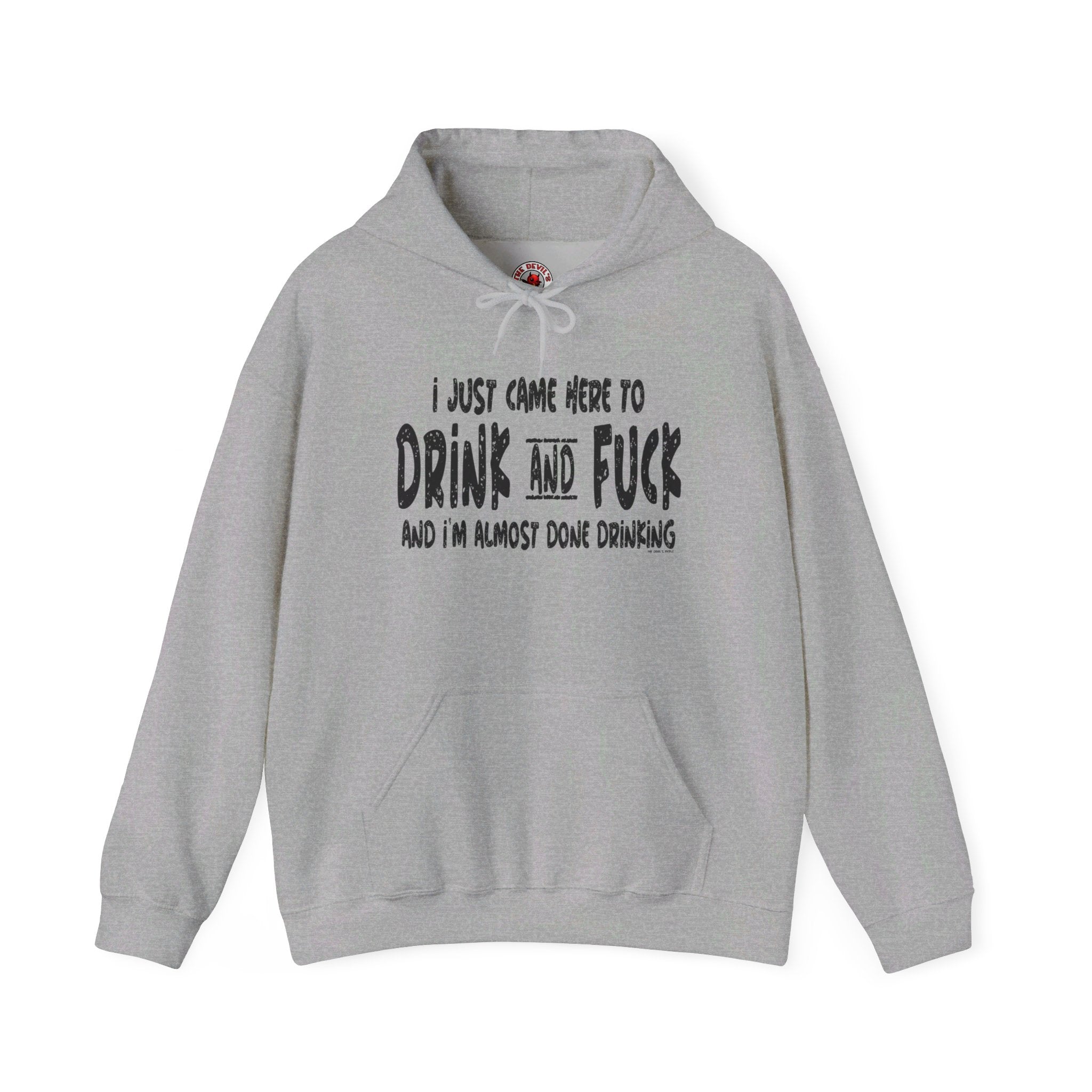 I'm Just Here To Drink And Fuck Hooded Sweatshirt