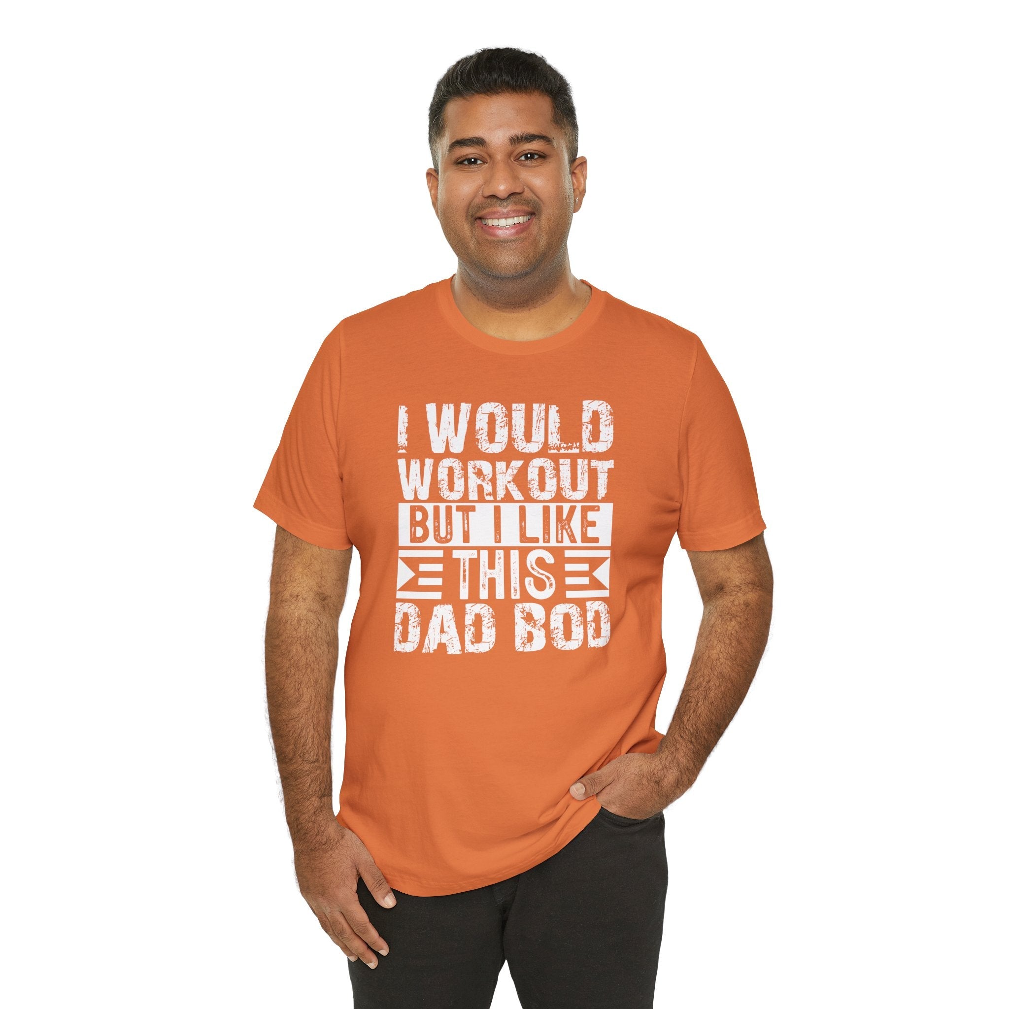 I Would Workout But I Like This Dad Bod T-Shirt