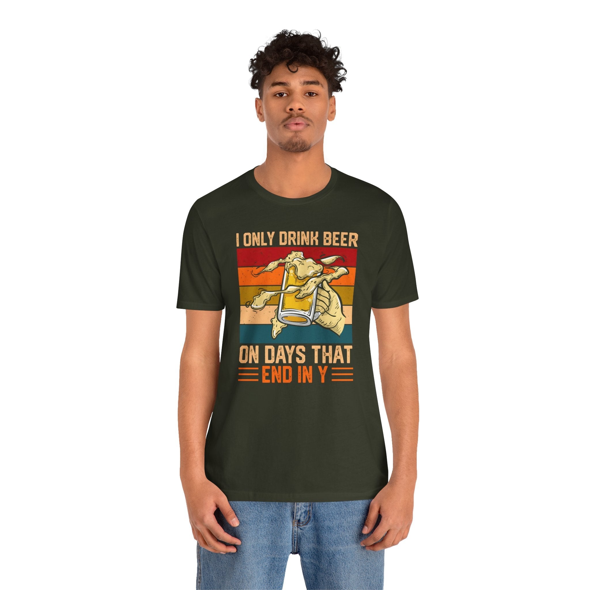 I Only Drink Beer on Days That End in Y T-Shirt.