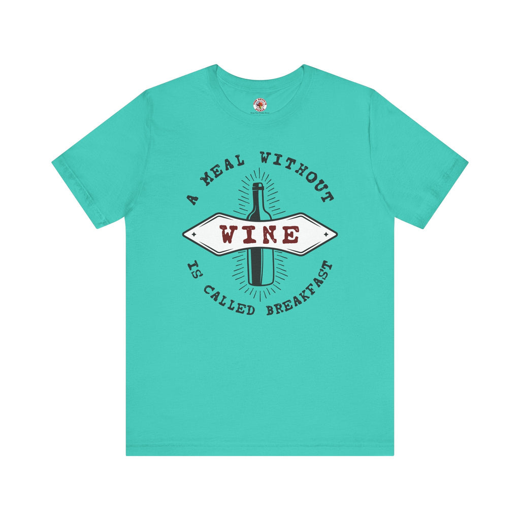 A Meal Without Wine Is Called Breakfast T-Shirt