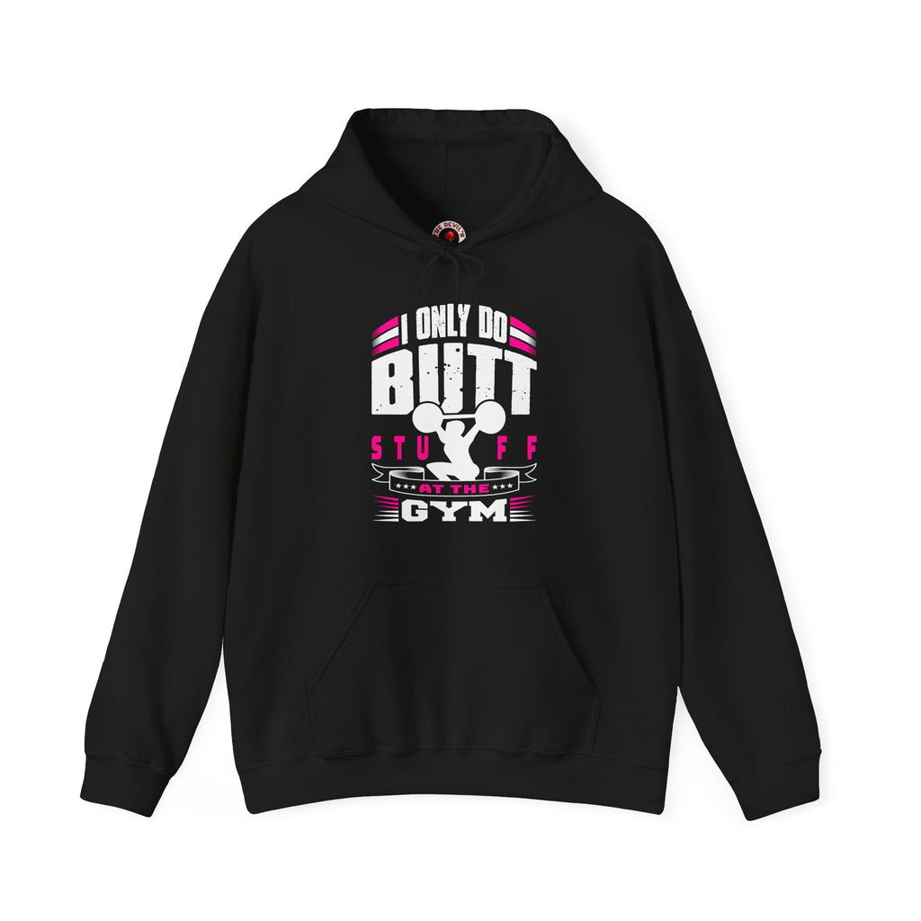 I Only Do Butt Stuff At The Gym Hooded Sweatshirt