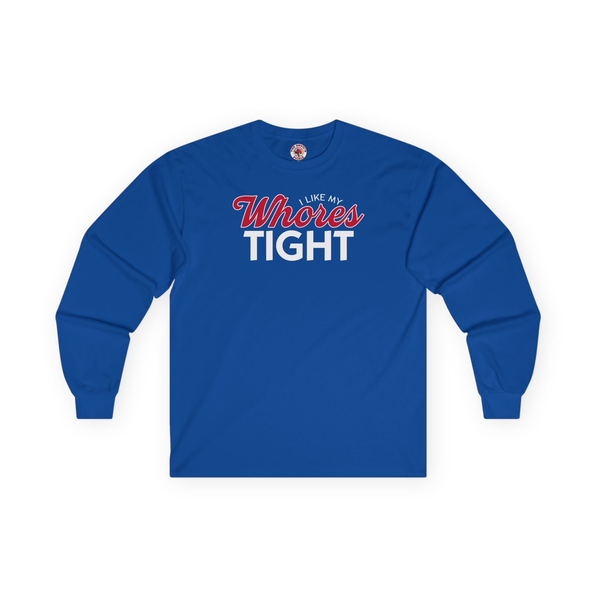I Like My Whores Tight Long Sleeve Tee