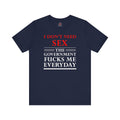 I Don't Need Sex The Government Fucks Me Everyday T-Shirt