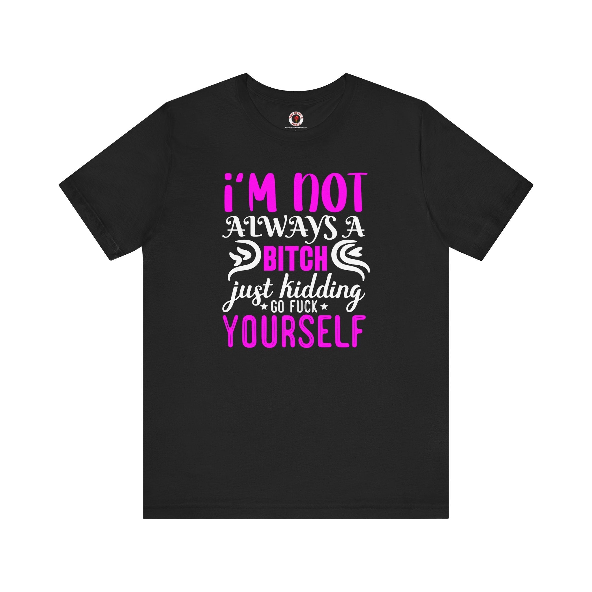 I'm Not Always A Bitch T-Shirt