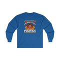 Unvaccinated And Ready To Talk Politics Long Sleeve Tee