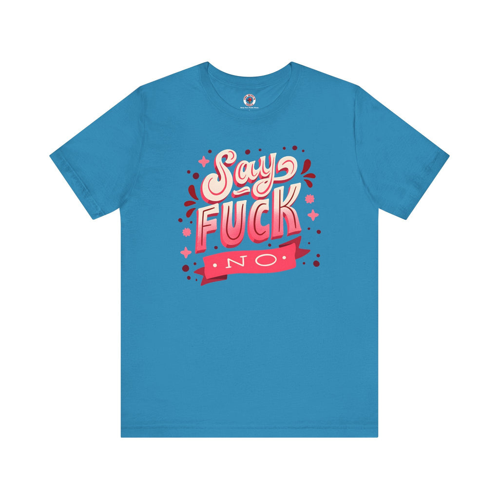 Say Fuck No T-Shirt