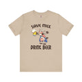 Save Milk Drink Beer T-Shirt
