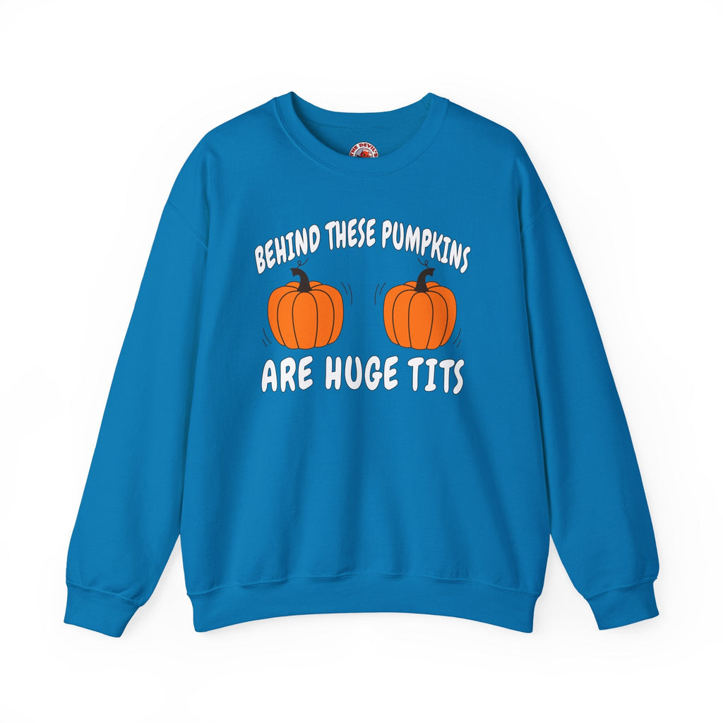 Behind These Pumpkins Are Huge Tits Crewneck Sweatshirt