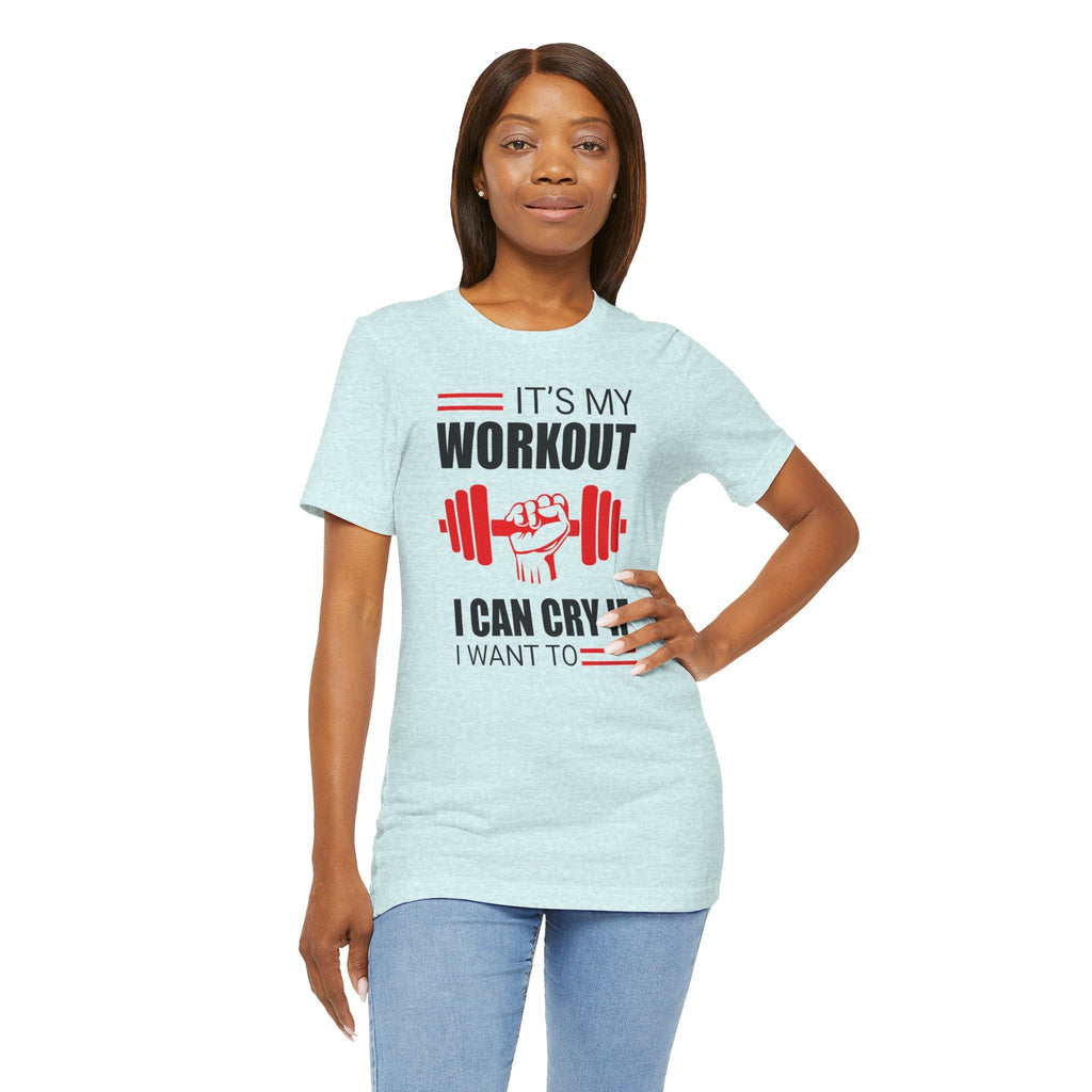 It's My Workout I Can Cry If I Want To T-Shirt
