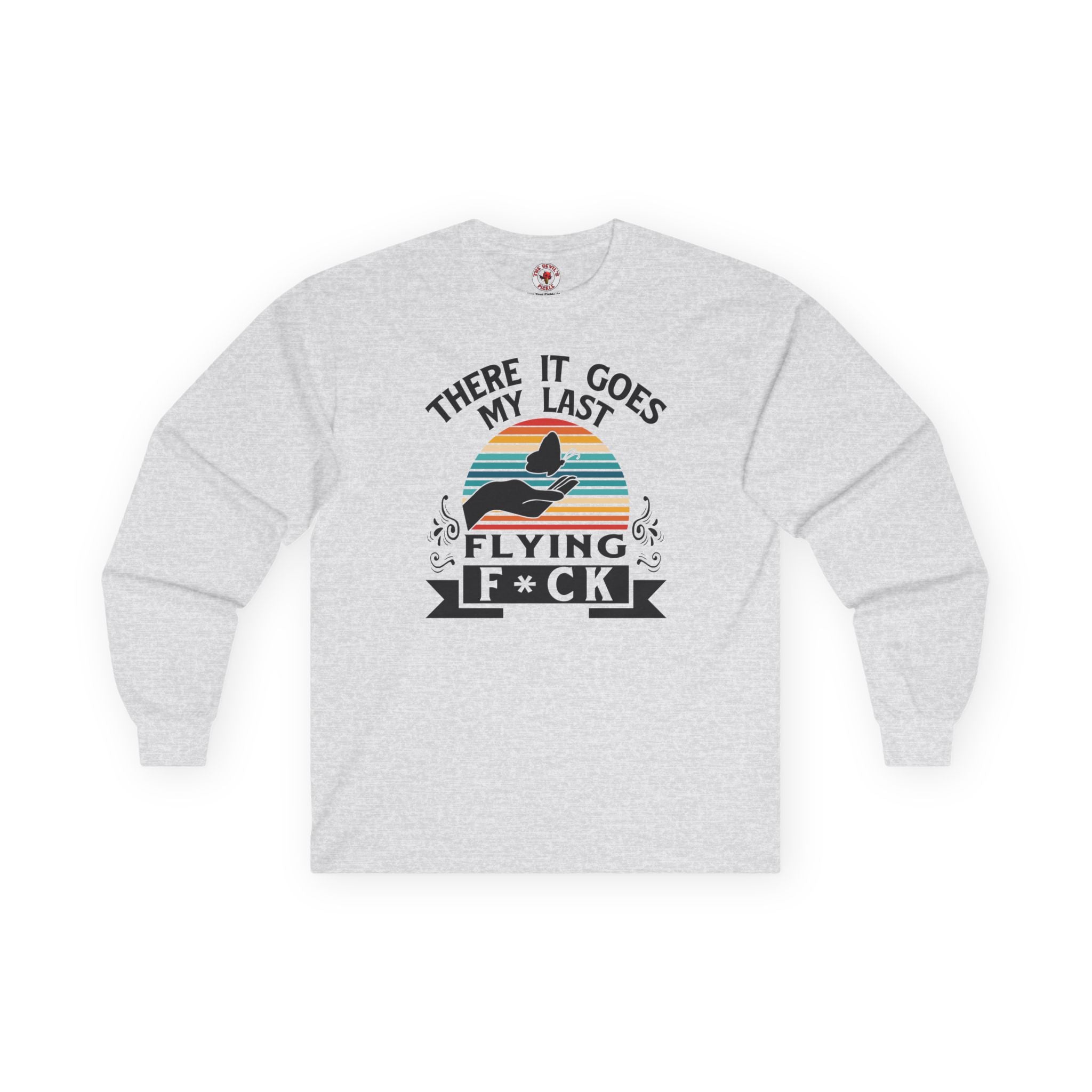 There It Goes My Last Flying Fuck Long Sleeve Tee