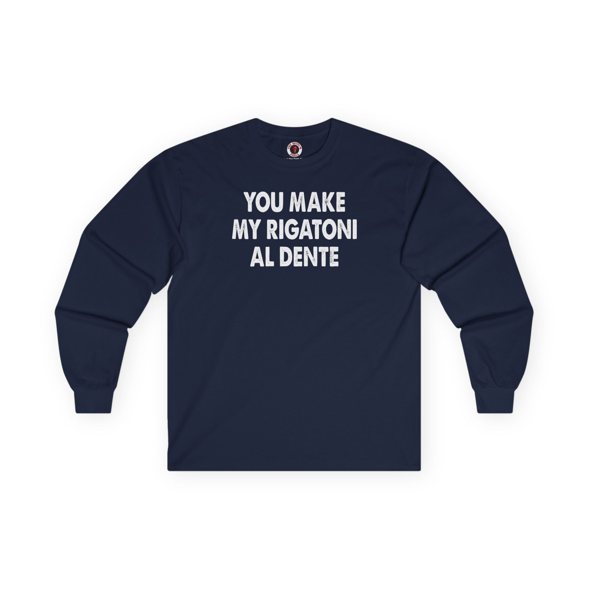 You Make My Rigatoni Al Dente Long Sleeve Tee