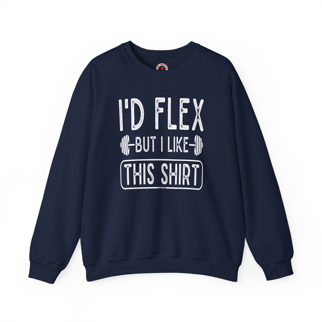 I'd Flex But I Like This Shirt Crewneck Sweatshirt