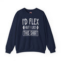 I'd Flex But I Like This Shirt Crewneck Sweatshirt