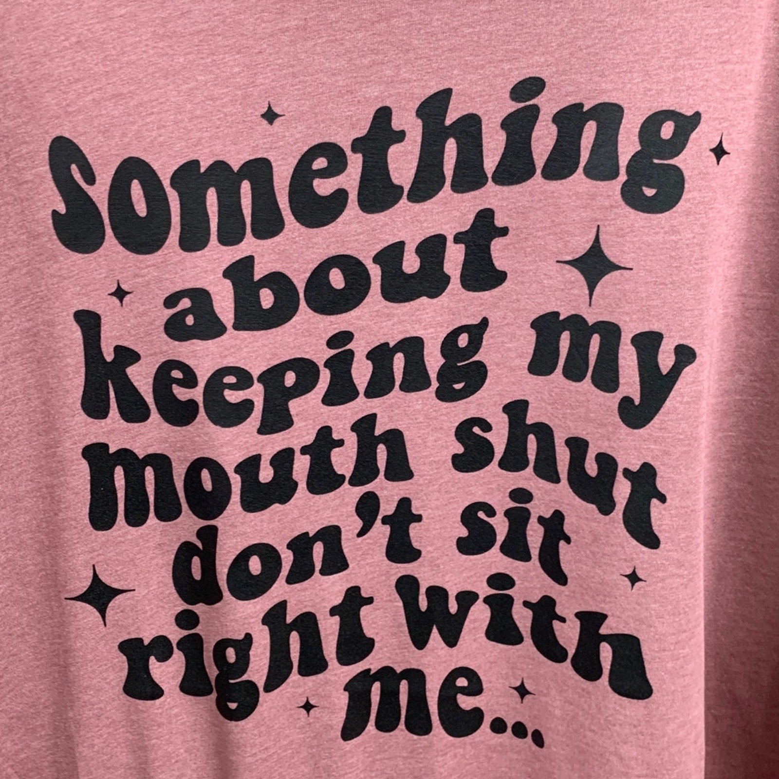 New Hand Printed Womens Small Keeping My Mouth Shut Don't Sit Right With Me Tee