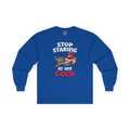 Stop Staring at My Cock Long Sleeve Tee