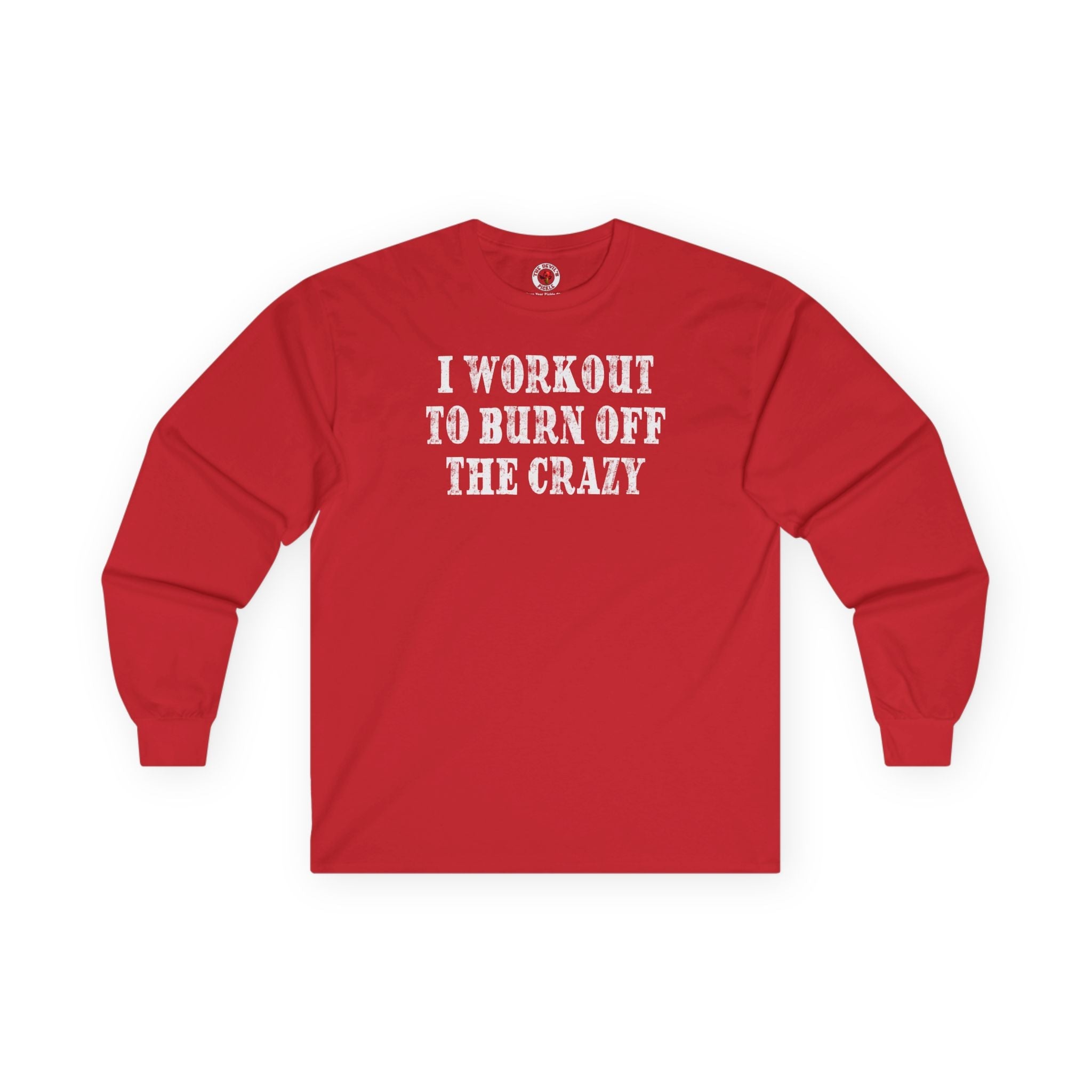 I Workout To Burn Off The Crazy Long Sleeve Tee