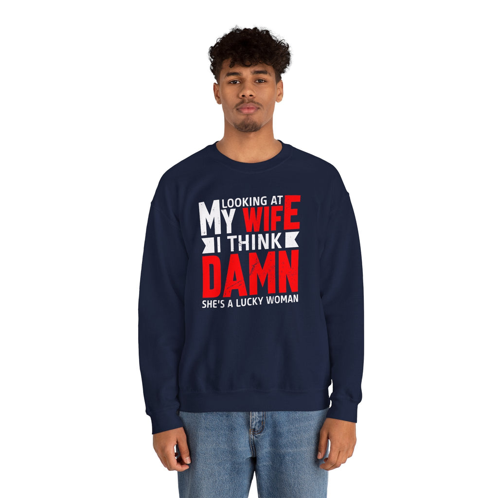 Looking At My Wife I Think Damn Crewneck Sweatshirt