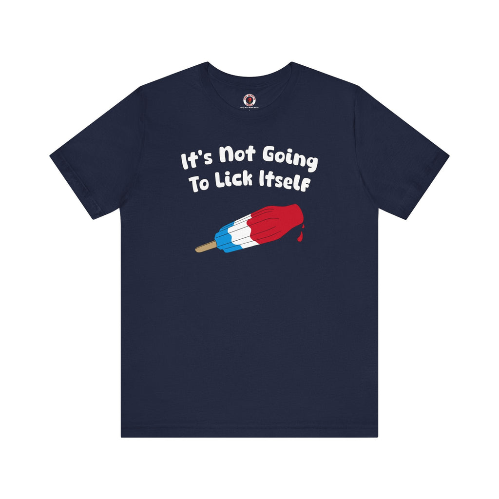 It's Not Going To Lick Itself T-Shirt