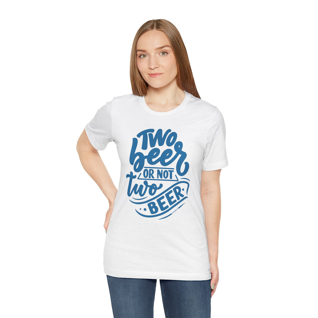 Two Beer or Not Two Beer T-Shirt