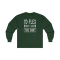 I'd Flex But I Like This Shirt Long Sleeve Tee