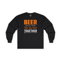 Beer Is Better When You Drink Together Long Sleeve Tee