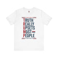 Truth Really Upsets Most People T-Shirt