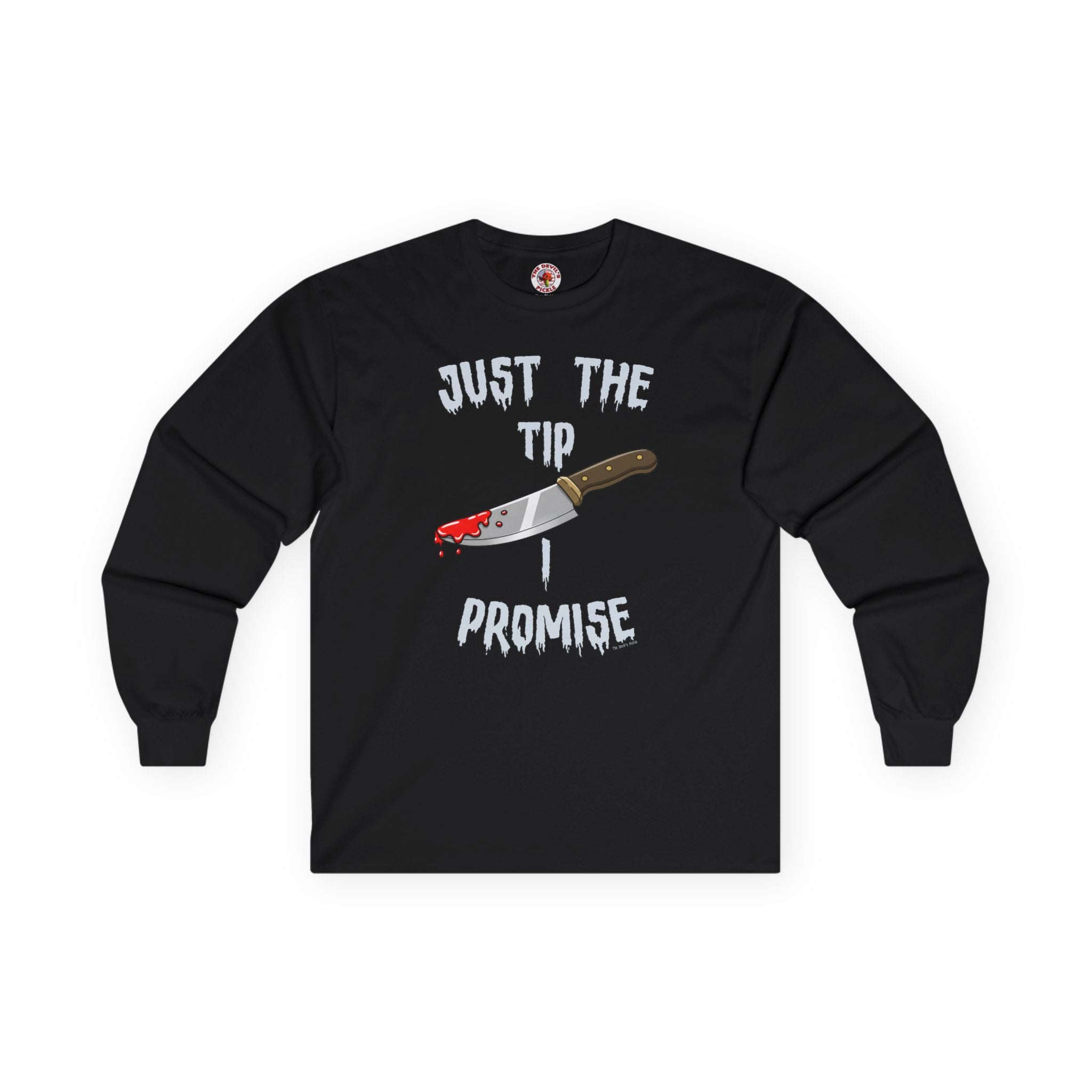 Just The Tip I Promise Long Sleeve Tee
