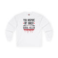 You Inspire My Inner Serial Killer Long Sleeve Tee