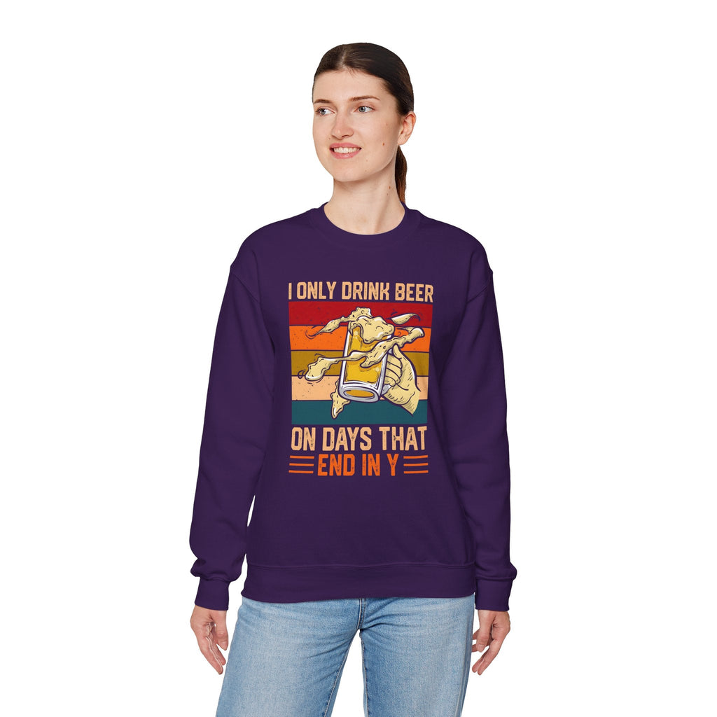 I Only Drink Beer on Days That End in Y Crewneck Sweatshirt