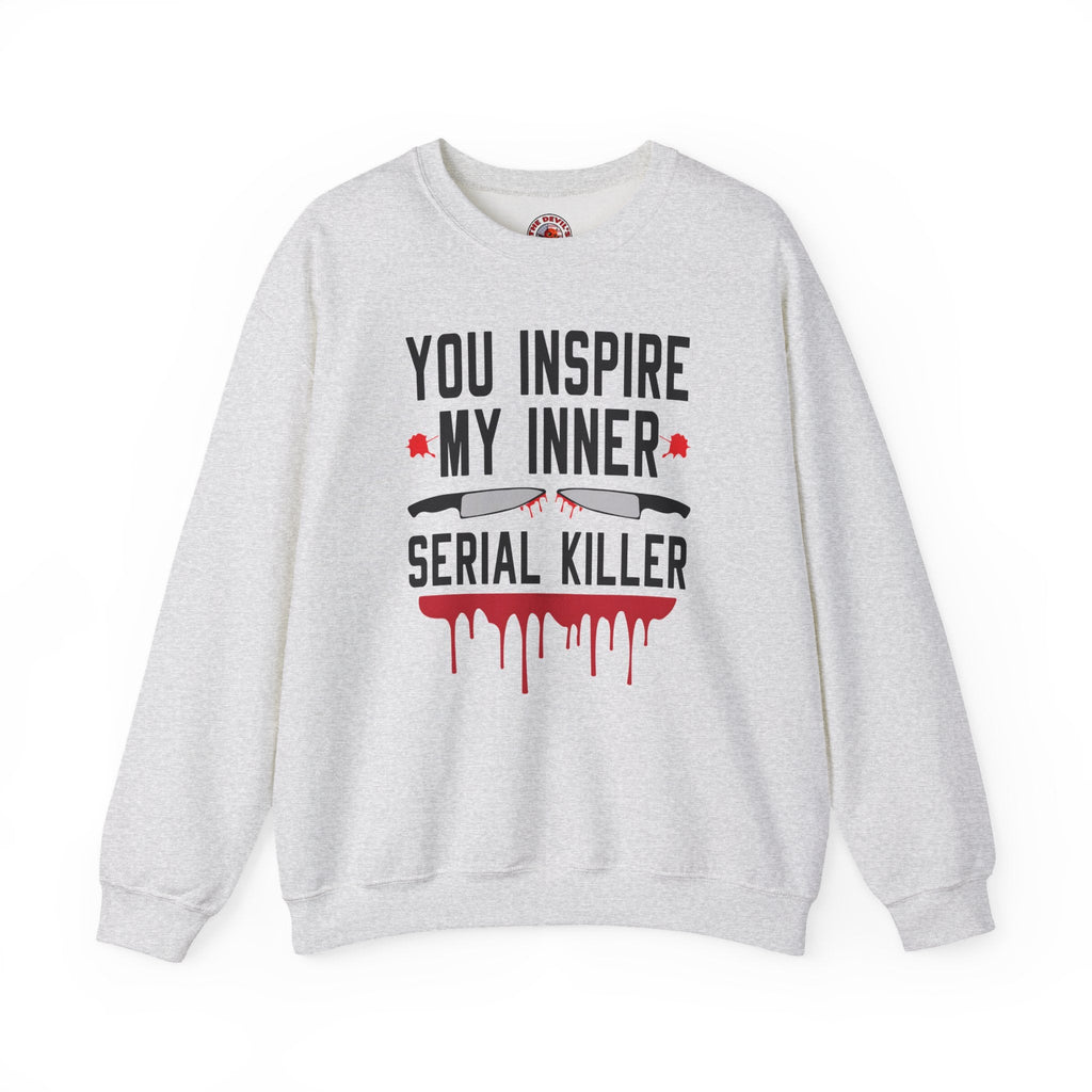 You Inspire My Inner Serial Killer Crewneck Sweatshirt