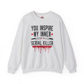 You Inspire My Inner Serial Killer Crewneck Sweatshirt