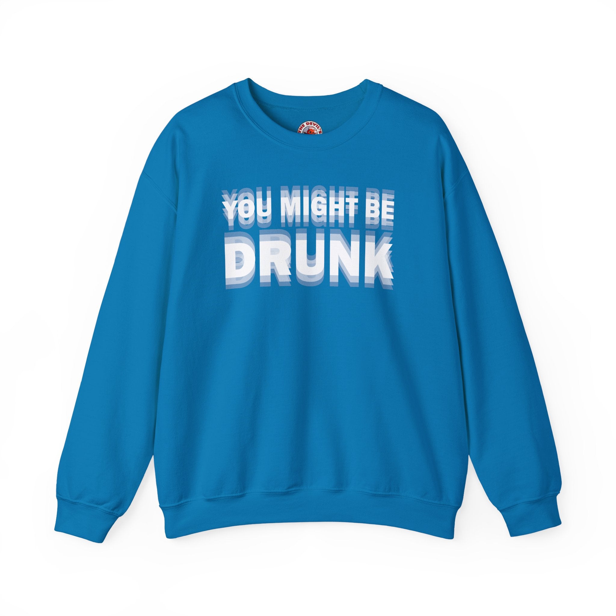 You Might Be Drunk Crewneck Sweatshirt