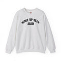 Woke Up Sexy Again Crewneck Sweatshirt