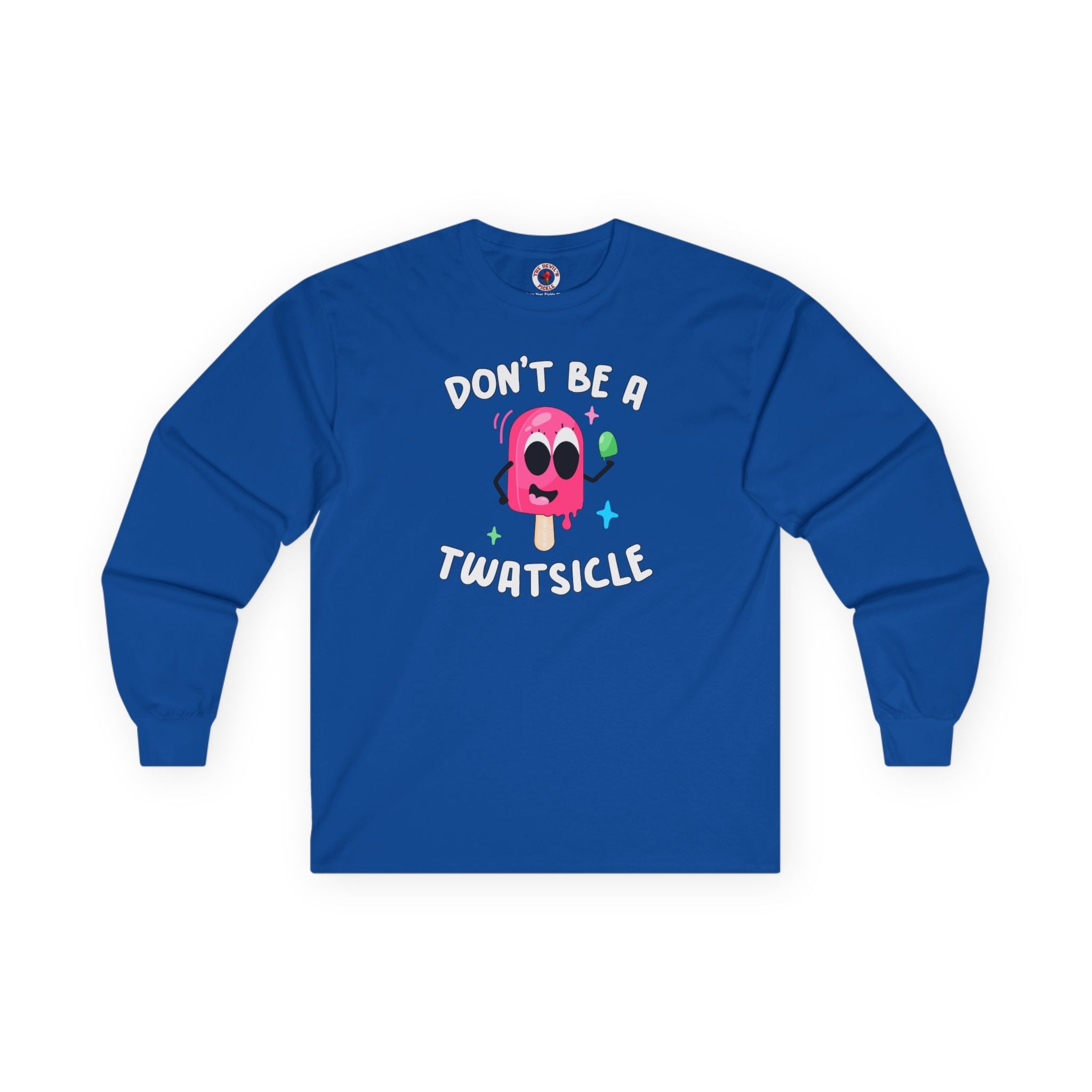 Don't Be A Twatsicle Long Sleeve Tee