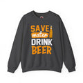 Save Water Drink Beer Crewneck Sweatshirt