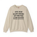 It's Not Easy Being My Wife's Arm Candy Crewneck Sweatshirt