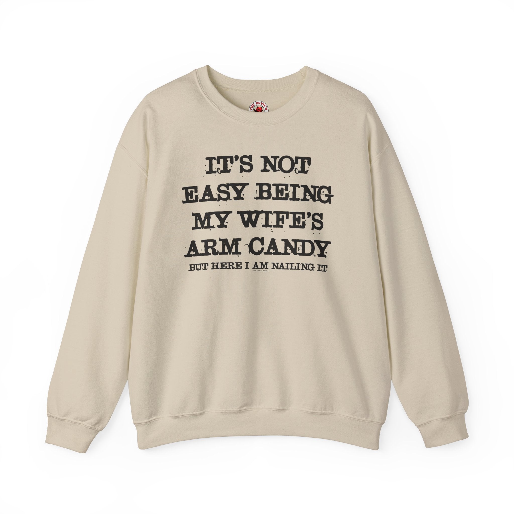 It's Not Easy Being My Wife's Arm Candy Crewneck Sweatshirt