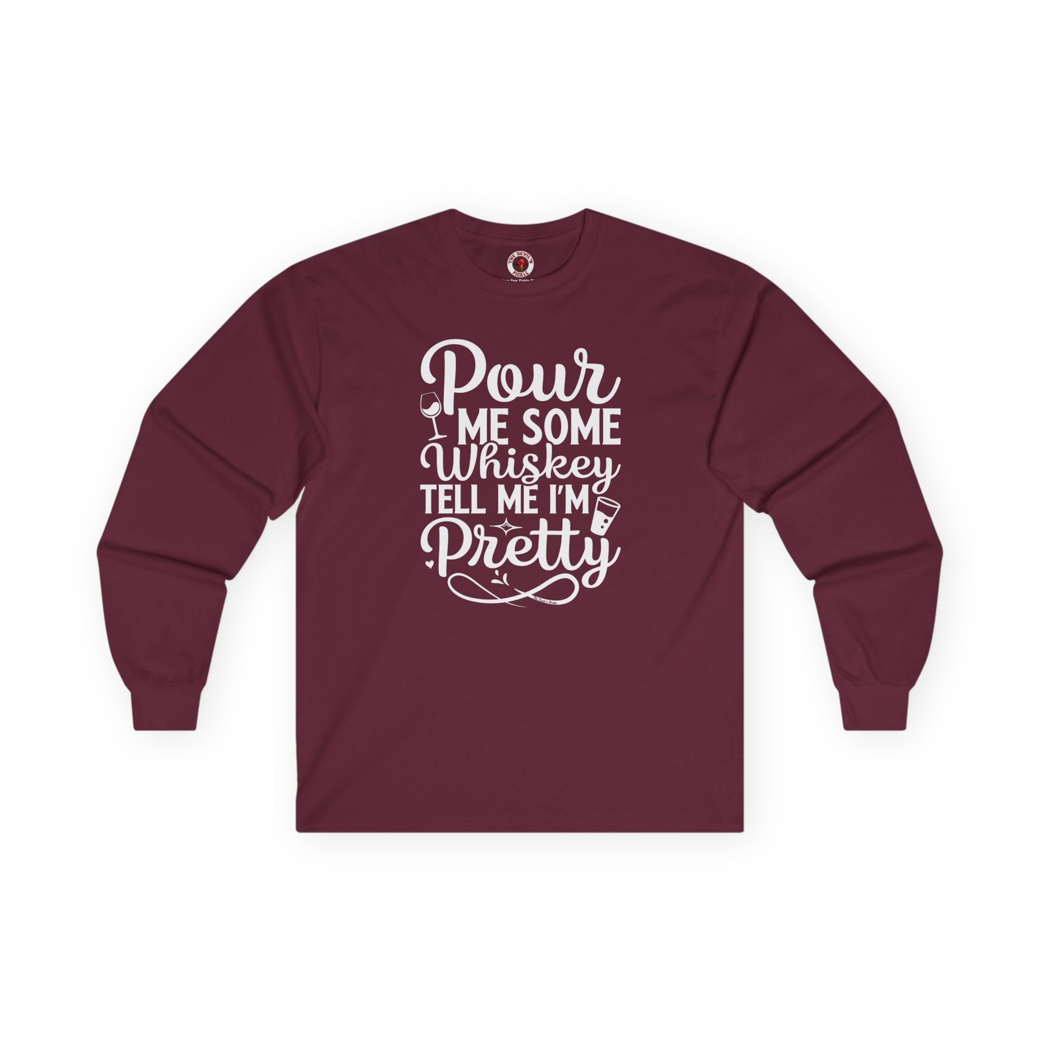 Pour Me Some Whiskey Tell Me I'm Pretty Long Sleeve Tee