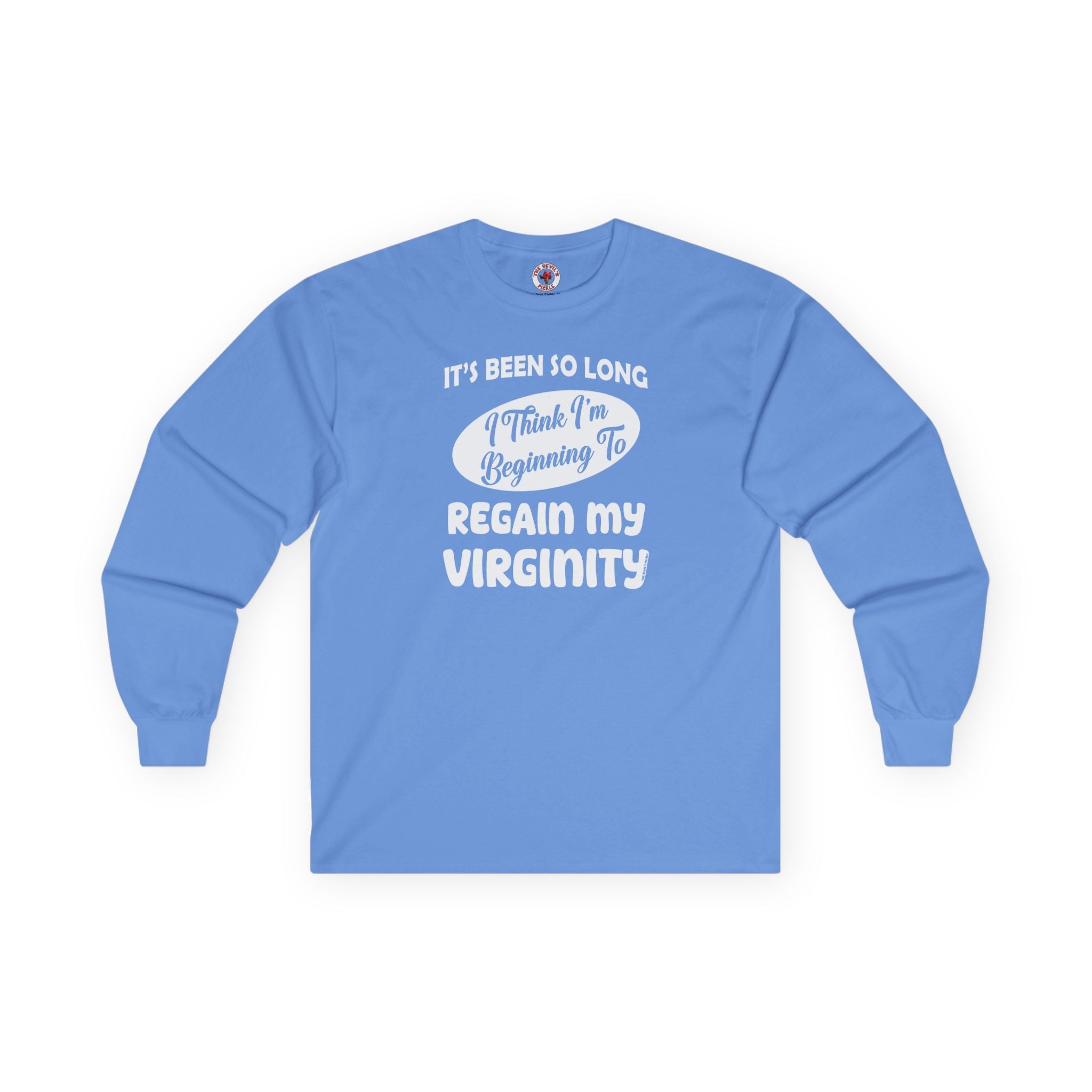 It's Been So Long I Think I'm Beginning To Regain My Virginity Long Sleeve Tee