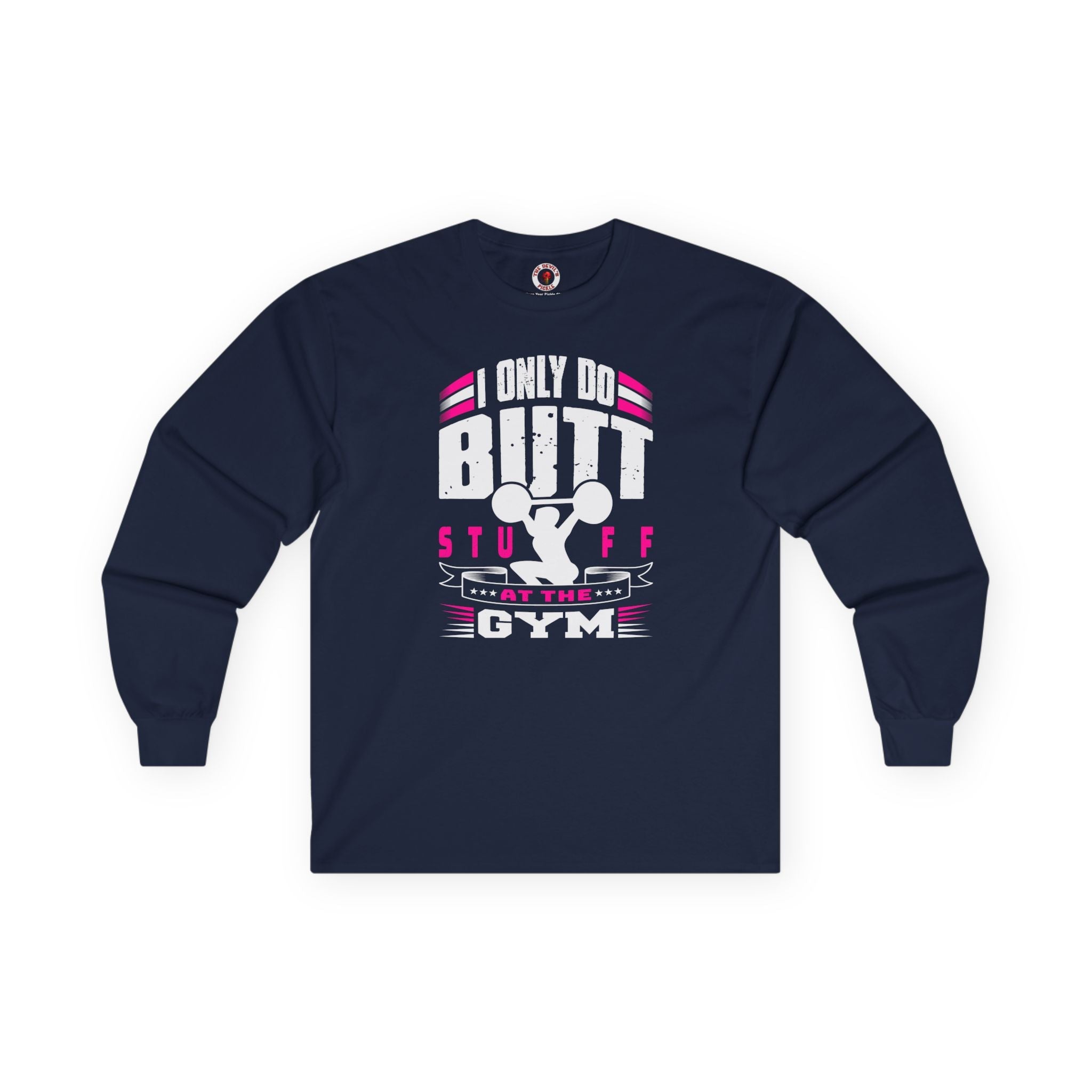 I Only Do Butt Stuff At The Gym Long Sleeve Tee