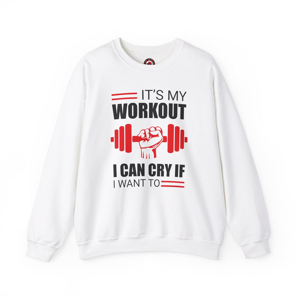 It's My Workout I Can Cry If I Want To Crewneck Sweatshirt