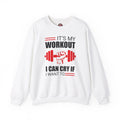 It's My Workout I Can Cry If I Want To Crewneck Sweatshirt