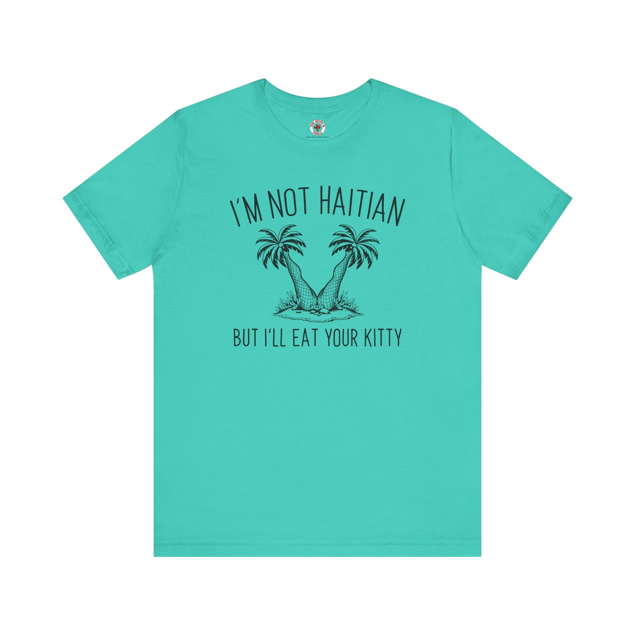 I'm Not Haitian But I'll Eat Your Kitty T-Shirt