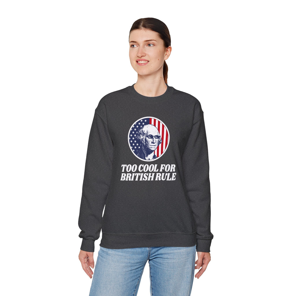 Too Cool For British Rule Crewneck Sweatshirt