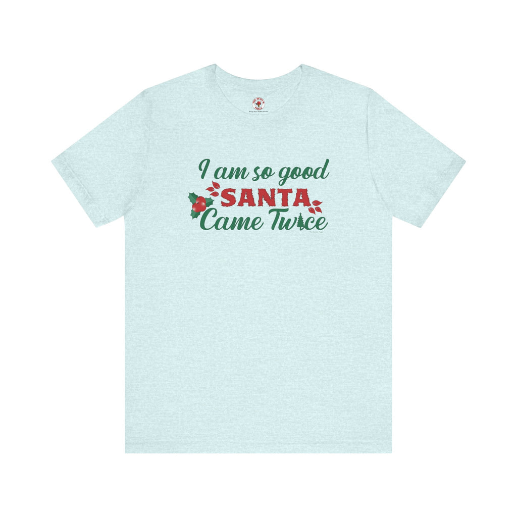 I'm So Good Santa Came Twice T-Shirt