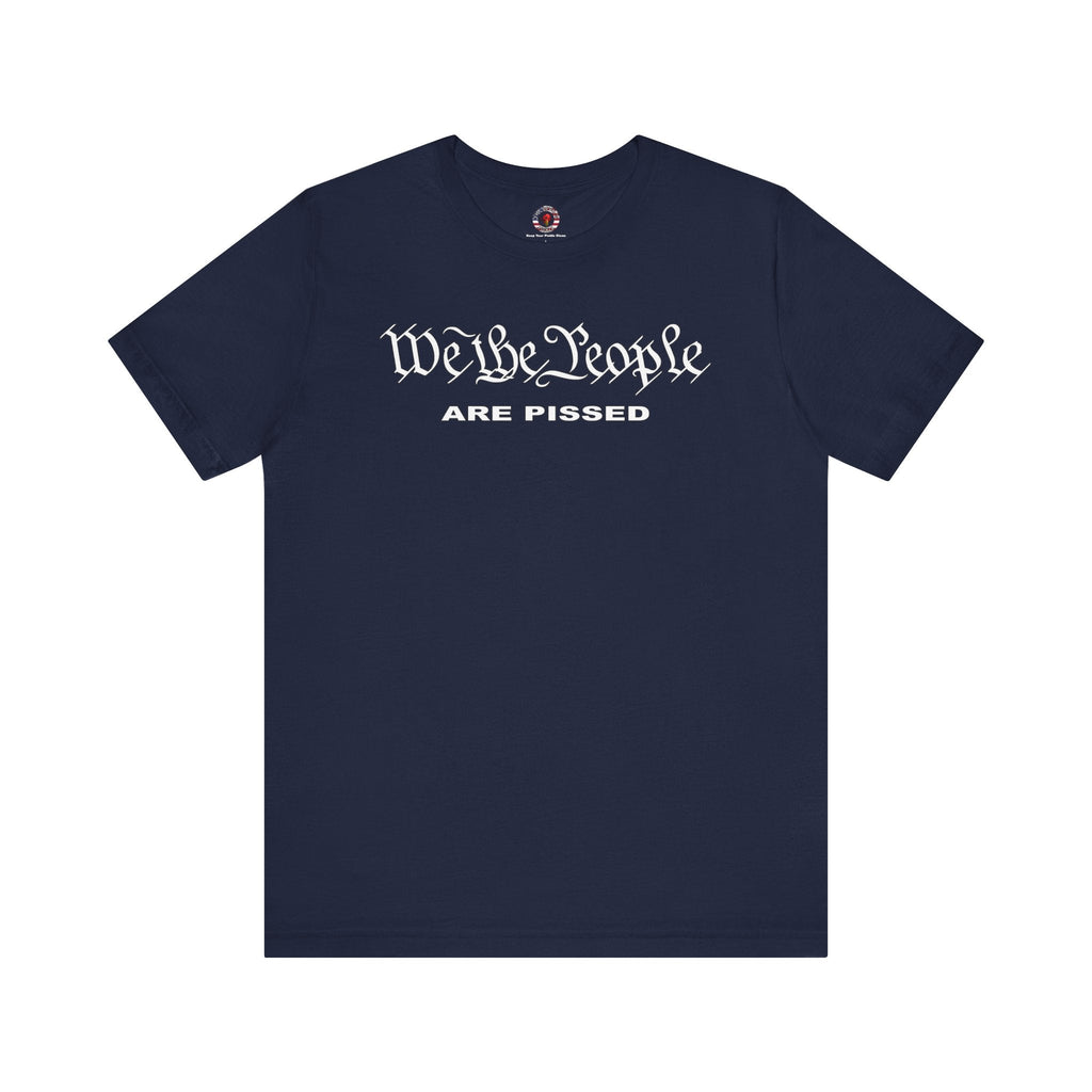 We The People Are Pissed T-Shirt